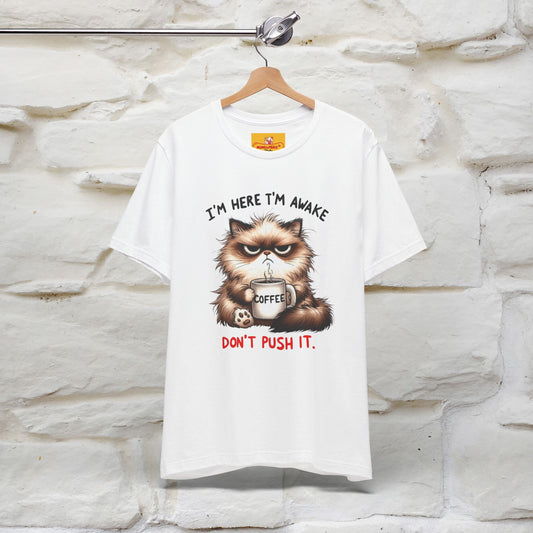 "I'am Here I'am Awake...Don't Push It" |Sarcastic Cat T-Shirt | Nunu&Miao Studio