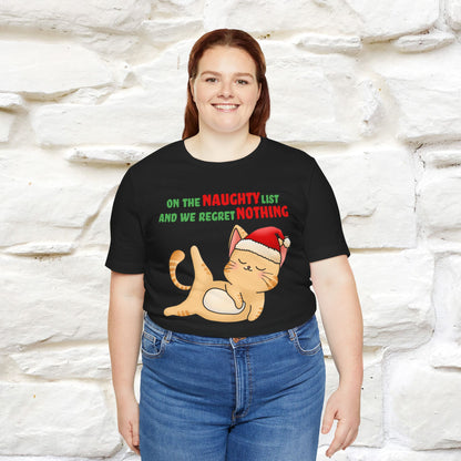 On the Naughty List and We Regret Nothing | Sarcastic Cat Christmas Shirt for Men & Women | 100% Cotton*