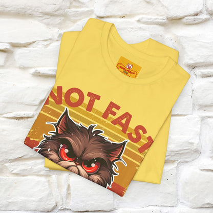 Not Fast, Just Furious |  Sarcastic Cat T-Shirt | Nunu&Miao Studio