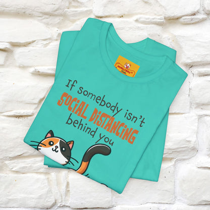 ''If Somebody Isn't Socila Distancing ...'' | Cat T-Shirt  | Nunu&Miao Studio