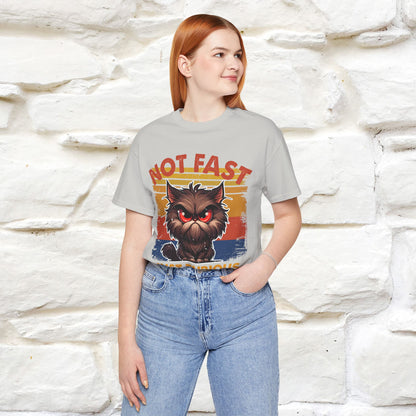 Not Fast, Just Furious |  Sarcastic Cat T-Shirt | Nunu&Miao Studio