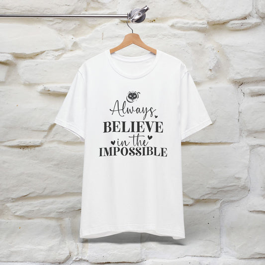 "Always Believe In The Impossible" T-shirt for Men & Women | 100% Cotton*