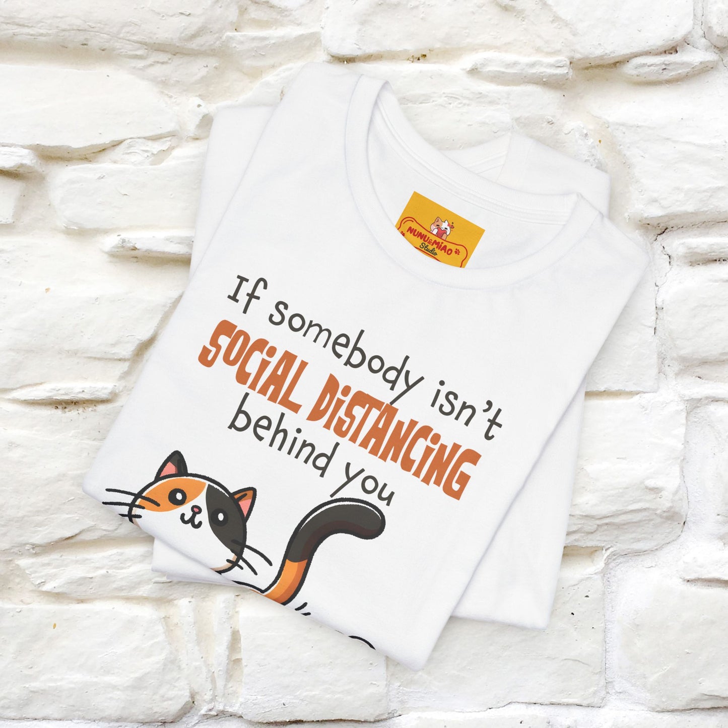 ''If Somebody Isn't Socila Distancing ...'' | Cat T-Shirt  | Nunu&Miao Studio