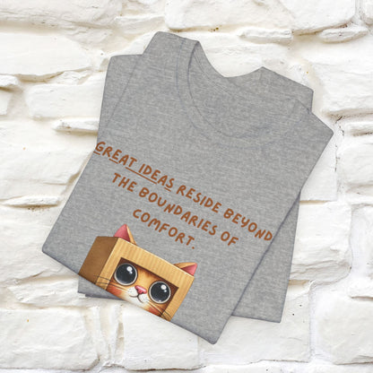 "Great Ideas Reside Beyond Boundaries of Comfort" Cat T-shirt for Men and women  | 100% Cotton*