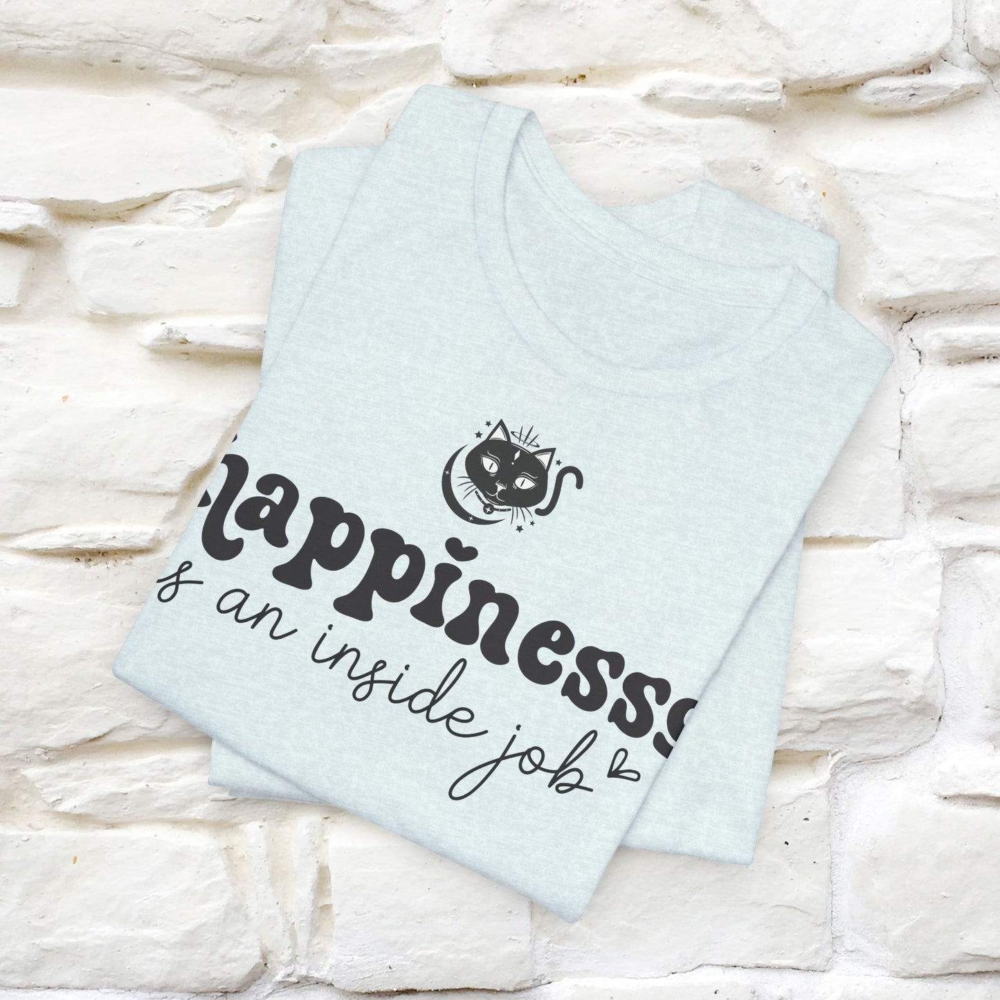 "Happiness Is An Inside Job T-Shirt for Men & Women | 100% Cotton*