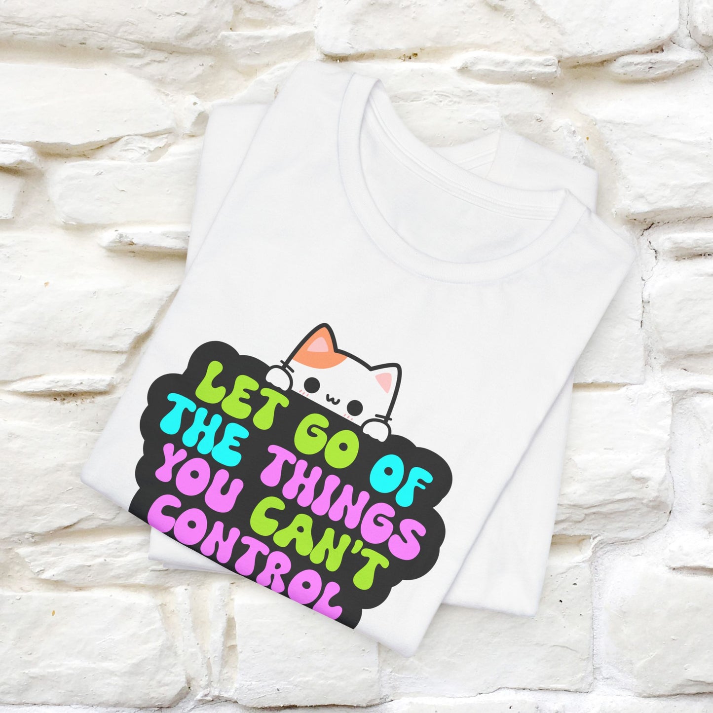 "Let Go Of The Things You Can't Control" T-Shirt for Men & Women | 100% Cotton*