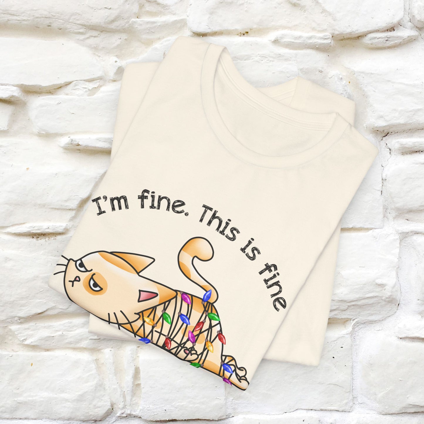 I'm Fine. This Is Fine, Everything's Fine | Cattitude Cat Christmas Shirt for Men & Women | 100% Cotton*