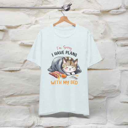 "I Am Sorry I Have Plans With My Bed" Funny Cat T-Shirt for Men & Women | 100% Cotton* 🐾