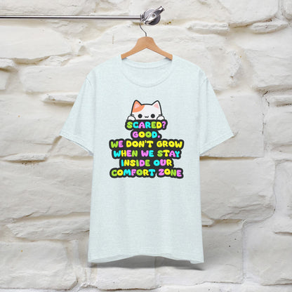 ''Scared? Good. We Don't Grow When We Stay Inside Our Confort Zone'' T-shirt for Women 100% Cotton* - Nunu&Miao Studio