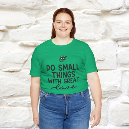 "Do Small Things With Great Love" T-shirt for Men & Women | 100% Cotton*