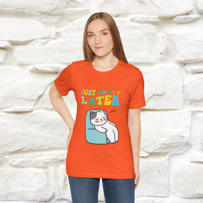 Just Do It Later Cat T-Shirt for Men & Women | 100% Cotton* Funny & Relaxed Tee