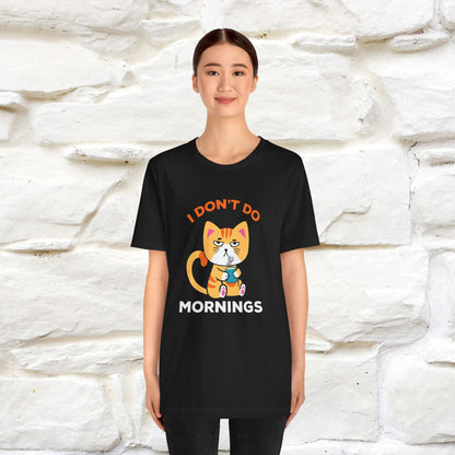 ''I Don't Do Mornings''  Cat T-shirt for Men and Women 100% Cotton*