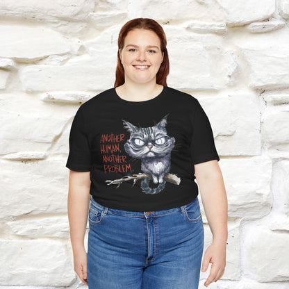 "Another Human, Another Problem" Funny Cat T-Shirt for Men & Women | 100% Cotton* 🐾