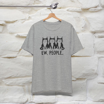 Ew, People | Funny Cat T-Shirt for Men & Women | 100% Cotton*