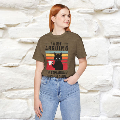 I’m Not Arguing, I’m Explaining Why I’m Right Cat T-Shirt for Men & Women | 100% Cotton* Funny Tee