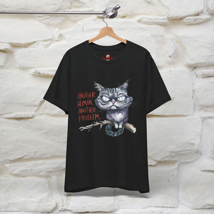 "Another Human, Another Problem" Funny Cat T-Shirt for Men & Women | 100% Cotton* 🐾