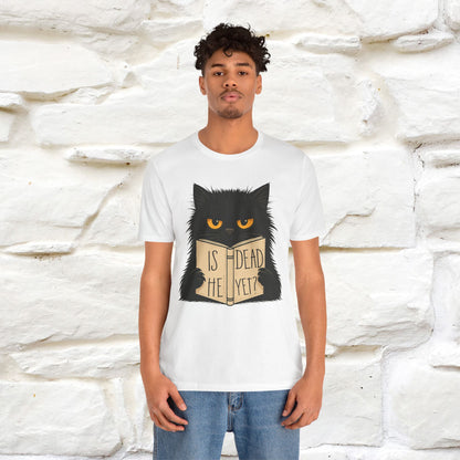 "Is He Dead Yet" |Cat T-Shirt | Nunu&Miao Studio
