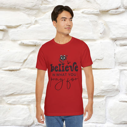 "Believe In What You Pray For" T-shirt for Men & Women | 100% Cotton*