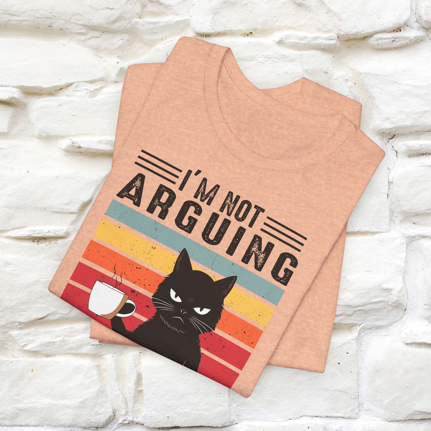 I’m Not Arguing, I’m Explaining Why I’m Right Cat T-Shirt for Men & Women | 100% Cotton* Funny Tee