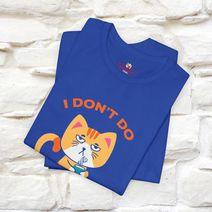 ''I Don't Do Mornings''  Cat T-shirt for Men and Women 100% Cotton*