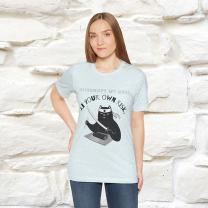 "Interrupt My Meal At Your Own Risk" Cat T-shirt for Men & Women | 100% Cotton*