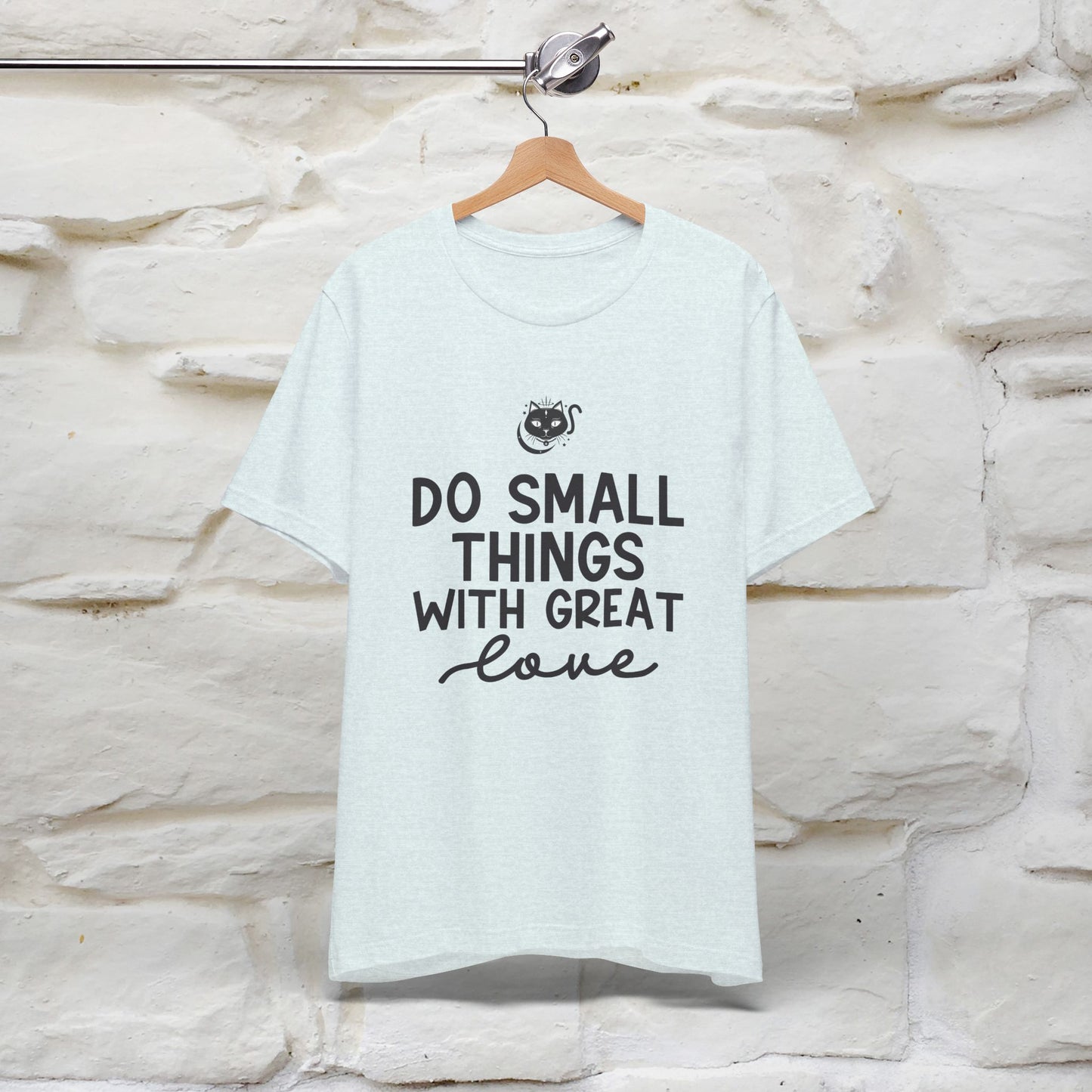 "Do Small Things With Great Love" T-shirt for Men & Women | 100% Cotton*