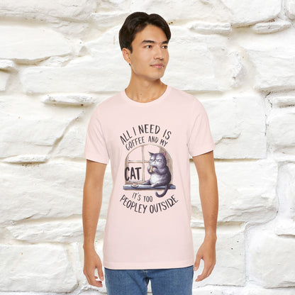 ''All I Need Is Coffee and My Cat, It's Too Peopley Outside''| Cat T-Shirt | Nunu&Miao Studio - Nunu&Miao Studio