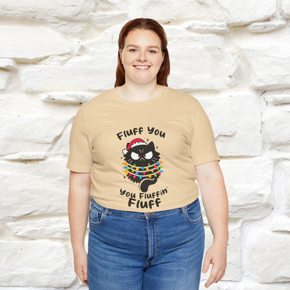 Fluff You, You Fluffin Fluff | Cattitude Cat Christmas Shirt for Men & Women | 100% Cotton*