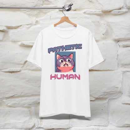 Pathetic Human Cat T-Shirt for Men & Women | 100% Cotton* Funny & Sassy Tee