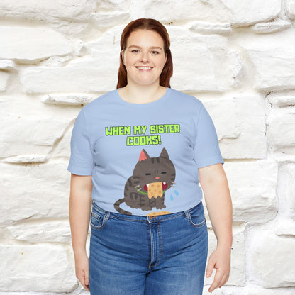 "When My Sister Cooks" Funny Cat  T-shirt |Nunu&Miao Studio