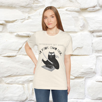 "Interrupt My Meal At Your Own Risk" Cat T-shirt for Men & Women | 100% Cotton*