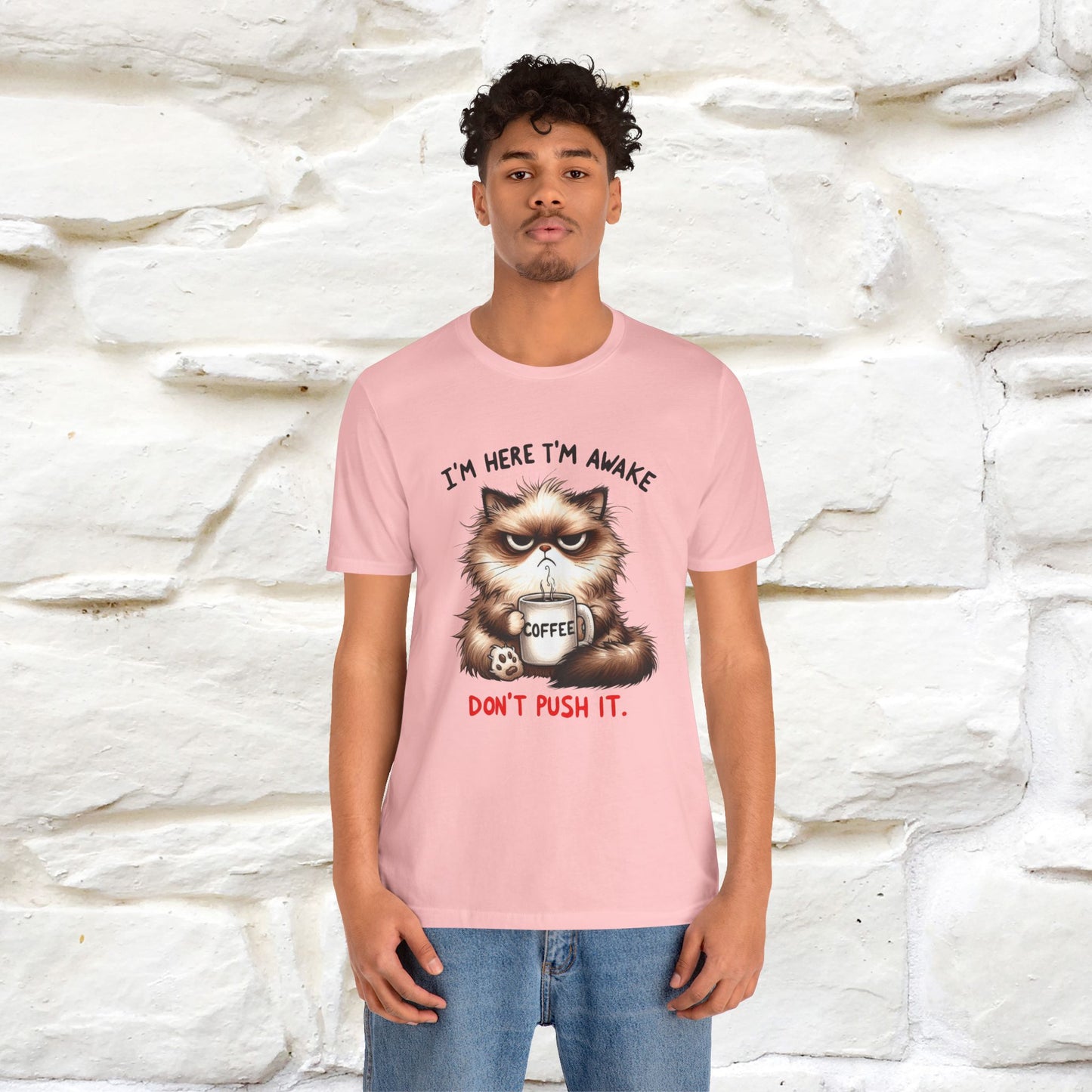 "I'am Here I'am Awake...Don't Push It" |Sarcastic Cat T-Shirt | Nunu&Miao Studio