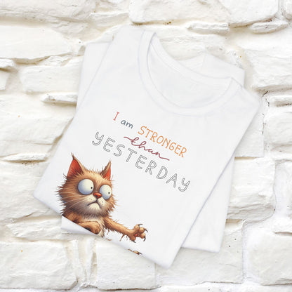 I Am Stronger Than Yesterday Cat T-Shirt for Men & Women | 100% Cotton* Motivational Tee