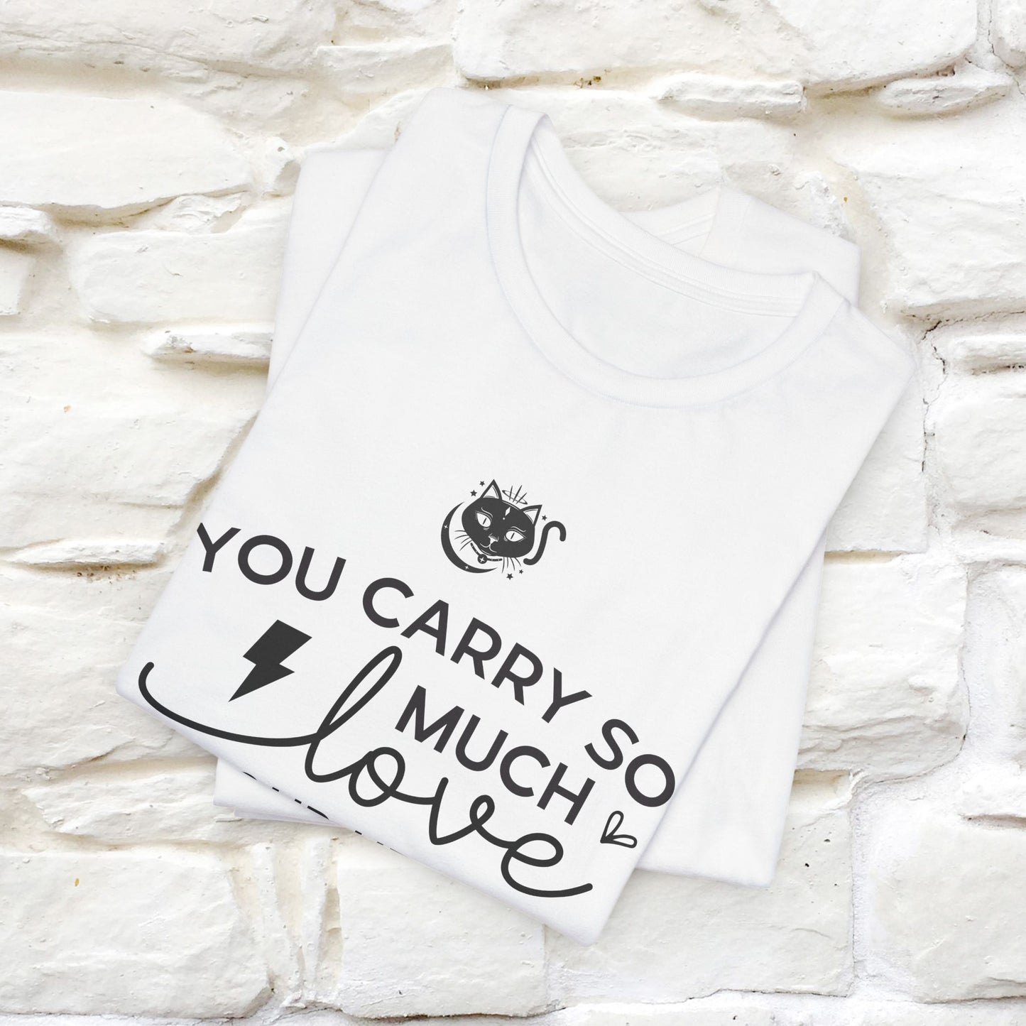 "You Carry So Much Love In Your Heart" T-shirt for Men & Women | 100% Cotton*