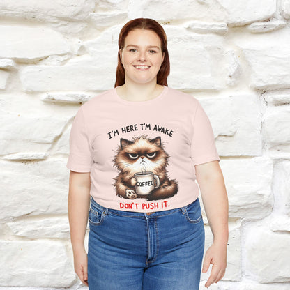 "I'am Here I'am Awake...Don't Push It" |Sarcastic Cat T-Shirt | Nunu&Miao Studio
