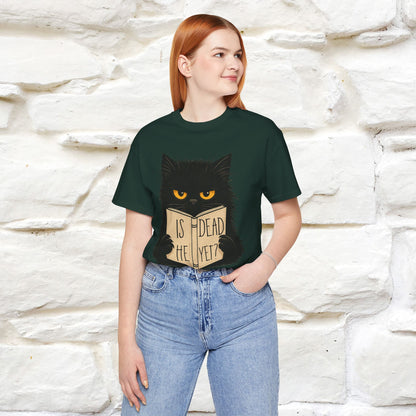 "Is He Dead Yet" |Cat T-Shirt | Nunu&Miao Studio