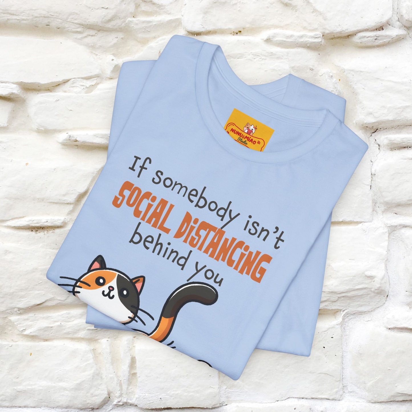 ''If Somebody Isn't Socila Distancing ...'' | Cat T-Shirt  | Nunu&Miao Studio