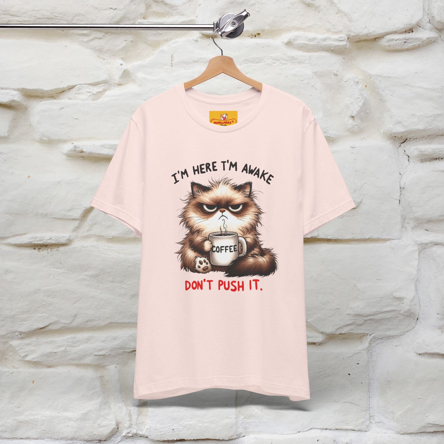 "I'am Here I'am Awake...Don't Push It" |Sarcastic Cat T-Shirt | Nunu&Miao Studio
