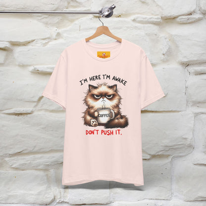 "I'am Here I'am Awake...Don't Push It" |Sarcastic Cat T-Shirt | Nunu&Miao Studio