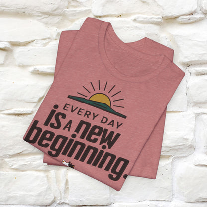 Everyday Is a New Beginning T-Shirt for Men & Women | 100% Cotton* Inspirational Tee