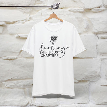 "Darling, This Is Just a Chapter" T-Shirt for Men & Women | 100% Cotton*