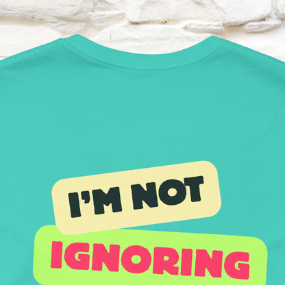 "I'm Not Ignoring You. I'm Just  .. " Cat T-Shirt | Front & Back Design | Nunu&Miao Studio