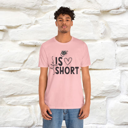 "Life Is Short" T-Shirt for Men & Women | 100% Cotton*