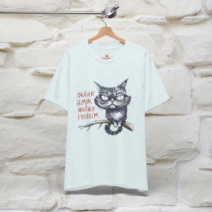 "Another Human, Another Problem" Funny Cat T-Shirt for Men & Women | 100% Cotton* 🐾