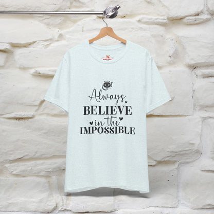 "Always Believe In The Impossible" T-shirt for Men & Women | 100% Cotton*