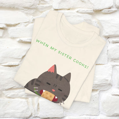 “When My Sister Cooks Cat T-Shirt | Funny Cat T-Shirt for Men & Women | 100% Cotton”