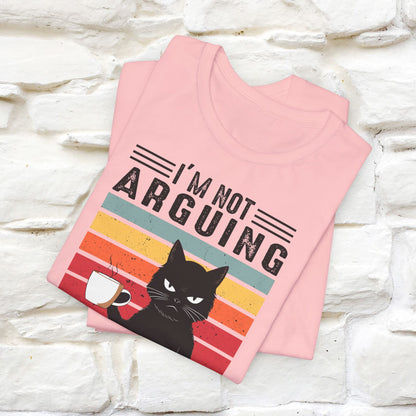 I’m Not Arguing, I’m Explaining Why I’m Right Cat T-Shirt for Men & Women | 100% Cotton* Funny Tee