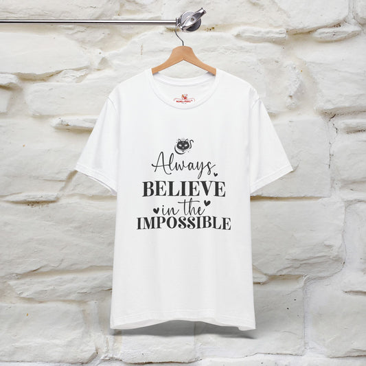 "Always Believe In The Impossible" T-shirt for Men & Women | 100% Cotton*