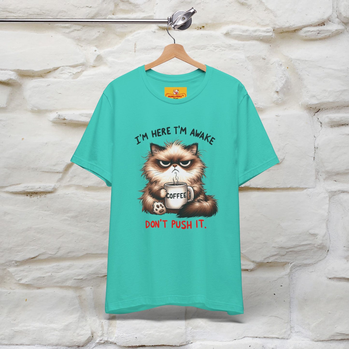 "I'am Here I'am Awake...Don't Push It" |Sarcastic Cat T-Shirt | Nunu&Miao Studio