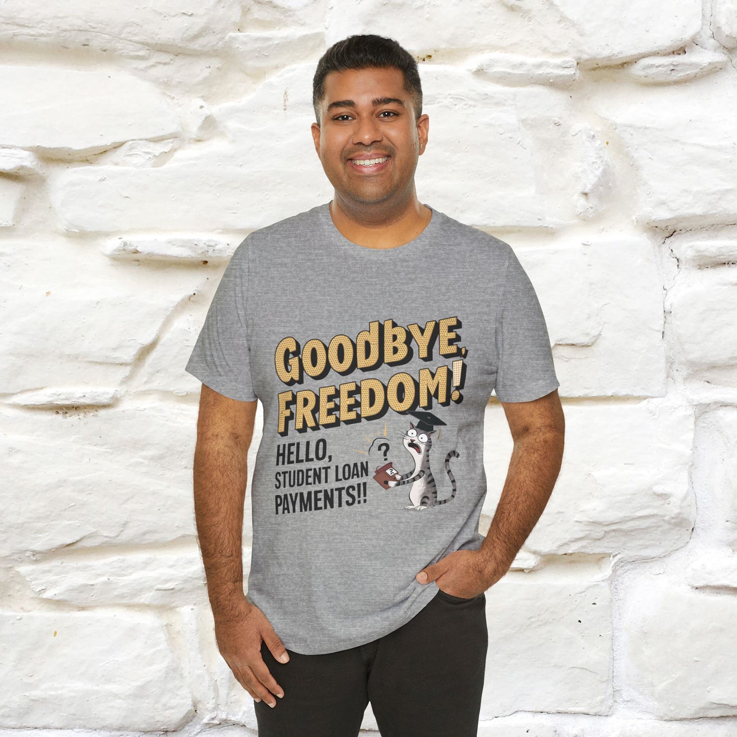 "Goodbye Freedom, Hello Student Loans Payments!!" Funny Cat Graduation T-Shirt for Men & Women | 100% Cotton* | Graduation T-Shirts